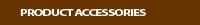 Navigation button linking to Product Accessories page.